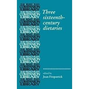 Three Sixteenth-Century Dietaries, Paperback - Joan Fitzpatrick imagine