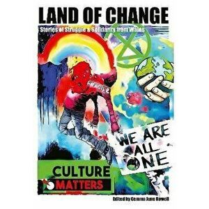 Land of Change: Stories of Struggle and Solidarity from Wales, Paperback - *** imagine