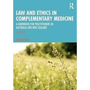 Law and Ethics in Complementary Medicine. A Handbook for Practitioners in Australia and New Zealand, 6 ed, Paperback - Michael Weir imagine