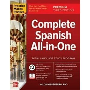 Practice Makes Perfect: Complete Spanish All-in-One, Premium Third Edition. 3 ed, Paperback - Gilda Nissenberg imagine