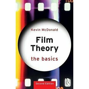 Film Theory: The Basics. The Basics, 2 ed, Paperback - Kevin McDonald imagine