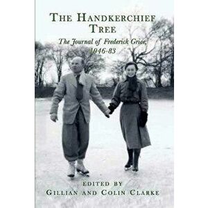 The Handkerchief Tree. A Life in Letters: The Journal of Frederick Grice, 1946-83, Hardback - *** imagine