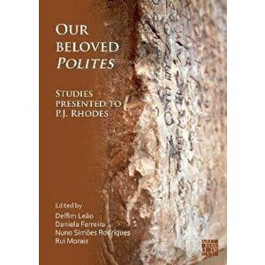 Our Beloved Polites: Studies presented to P.J. Rhodes, Paperback - *** imagine