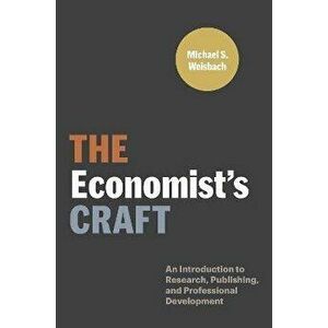 The Economist's Craft. An Introduction to Research, Publishing, and Professional Development, Hardback - Michael S. Weisbach imagine