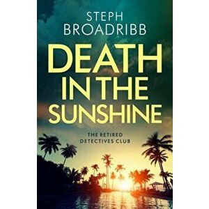 Death in the Sunshine, Paperback - Steph Broadribb imagine