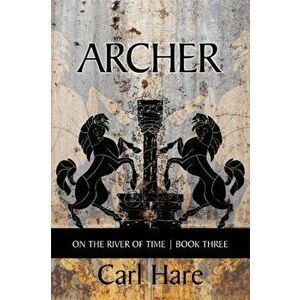 Archer. On the River of Time, Paperback - Carl Hare imagine