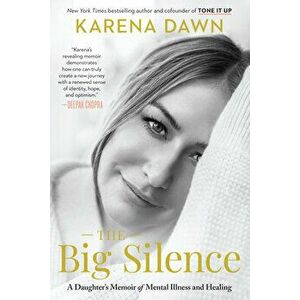The Big Silence. A Daughter's Memoir of Mental Illness and Healing, Hardback - Karena Dawn imagine