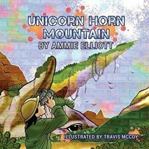 Unicorn Horn Mountain, Paperback - Ammie Elliott imagine