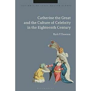 Catherine the Great and the Culture of Celebrity in the Eighteenth Century, Hardback - *** imagine