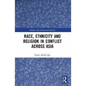 Race, Ethnicity and Religion in Conflict Across Asia, Paperback - *** imagine