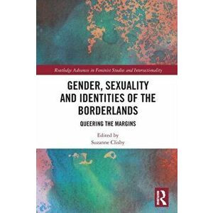 Gender, Sexuality and Identities of the Borderlands. Queering the Margins, Paperback - *** imagine