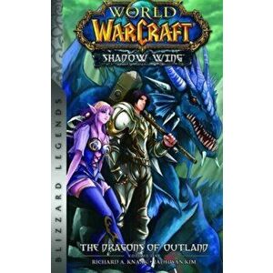 World of Warcraft: Shadow Wing - The Dragons of Outland - Book One. Blizzard Legends, Paperback - Richard A. Knaak imagine