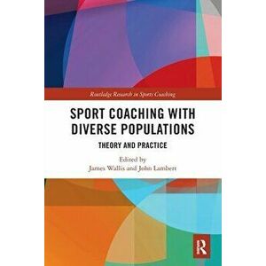 Sport Coaching with Diverse Populations. Theory and Practice, Paperback - *** imagine