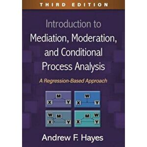 Introduction to Mediation, Moderation, and Conditional Process Analysis. A Regression-Based Approach, 3 ed, Hardback - Andrew F. Hayes imagine