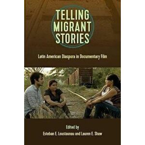 Telling Migrant Stories. Latin American Diaspora in Documentary Film, Paperback - *** imagine