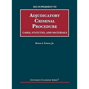Adjudicatory Criminal Procedure, Cases, Statutes, and Materials, 2021 Supplement, Paperback - Roger A. Fairfax Jr. imagine