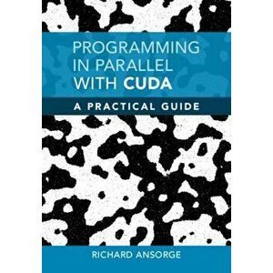 Programming in Parallel with CUDA. A Practical Guide, Hardback - *** imagine