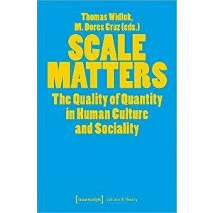 Scale Matters. The Quality of Quantity in Human Culture and Sociality, Paperback - *** imagine