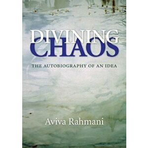 Divining Chaos. The Autobiography of an Idea, Paperback - Aviva Rahmani imagine