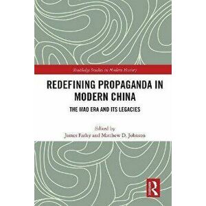 Redefining Propaganda in Modern China. The Mao Era and Its Legacies, Paperback - *** imagine