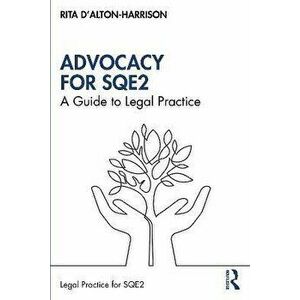 Advocacy for SQE2. A Guide to Legal Practice, Paperback - Rita D'Alton-Harrison imagine