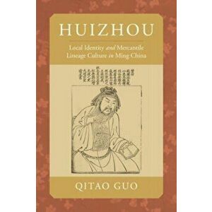 Huizhou. Local Identity and Mercantile Lineage Culture in Ming China, Paperback - Prof. Qitao Guo imagine