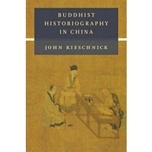 Buddhist Historiography in China, Paperback - John Kieschnick imagine