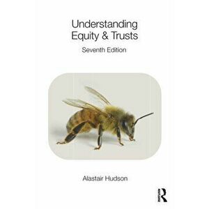 Understanding Equity & Trusts. 7 ed, Paperback - Alastair Hudson imagine