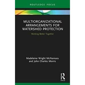 Multiorganizational Arrangements for Watershed Protection. Working Better Together, Paperback - *** imagine
