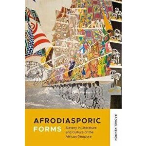Afrodiasporic Forms. Slavery in Literature and Culture of the African Diaspora, Paperback - Raquel Kennon imagine