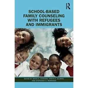 School-Based Family Counseling with Refugees and Immigrants, Paperback - *** imagine