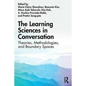 The Learning Sciences in Conversation. Theories, Methodologies, and Boundary Spaces, Paperback - *** imagine
