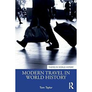 Modern Travel in World History, Paperback - Tom Taylor imagine