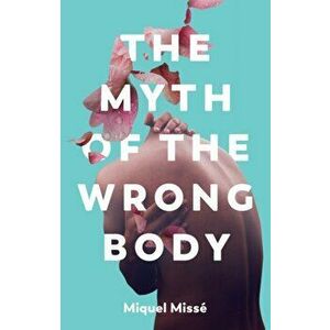 The Myth of the Wrong Body, Hardback - Miquel Misse imagine