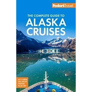 Fodor's The Complete Guide to Alaska Cruises. 4 ed, Paperback - Fodor's Travel Guides imagine