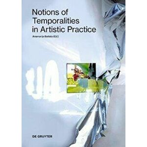 Notions of Temporalities in Artistic Practice, Paperback - *** imagine