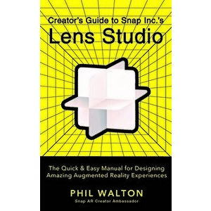 Designer's Guide to Snapchat's Lens Studio: A Quick & Easy Resource for Creating Custom Augmented Reality Experiences, Paperback - Phil Walton imagine