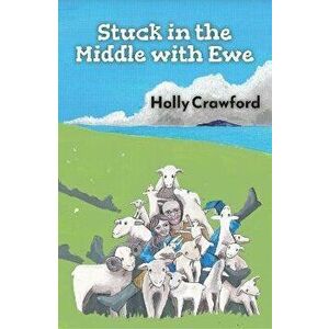 Stuck in the Middle with Ewe. Or how I lost my heart and found my flock in Northern Ireland, Paperback - Holly Crawford imagine