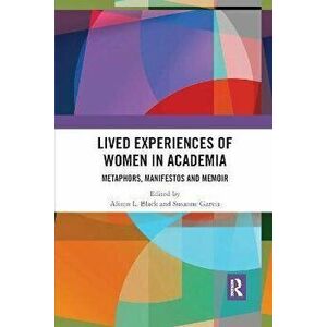 Lived Experiences of Women in Academia. Metaphors, Manifestos and Memoir, Paperback - *** imagine