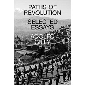 Paths of Revolution. Selected Essays, Paperback - Adolfo Gilly imagine