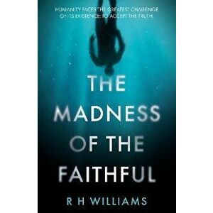 The Madness of the Faithful, Paperback - R H Williams imagine
