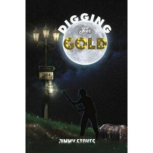 Digging for Gold, Paperback - Jimmy Stokes imagine