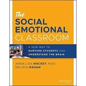 The Social Emotional Classroom - A New Way to Nurture Students and Understand the Brain, Paperback - AL Mackey imagine