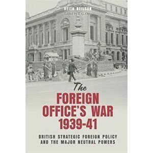 The Foreign Office's War, 1939-41. British Strategic Foreign Policy and the Major Neutral Powers, Hardback - Keith (Person) Neilson imagine