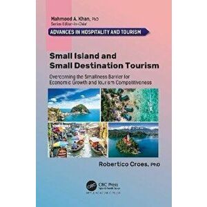 Small Island and Small Destination Tourism. Overcoming the Smallness Barrier for Economic Growth and Tourism Competitiveness, Paperback - *** imagine