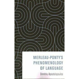 Merleau-Ponty's Phenomenology of Language, Paperback - Dimitris Apostolopoulos imagine
