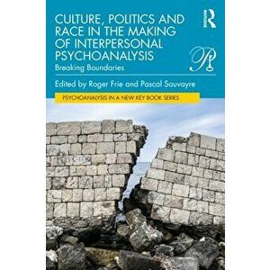 Culture, Politics and Race in the Making of Interpersonal Psychoanalysis. Breaking Boundaries, Paperback - Pascal Sauvayre imagine