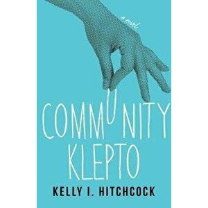 Community Klepto. A Novel, Paperback - Kelly I. Hitchcock imagine