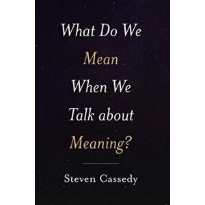 What Do We Mean When We Talk about Meaning?, Hardback - *** imagine
