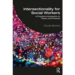 Intersectionality for Social Workers. A Practical Introduction to Theory and Practice, Paperback - Claudia Bernard imagine